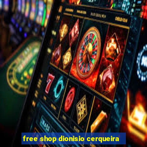 free shop dionisio cerqueira